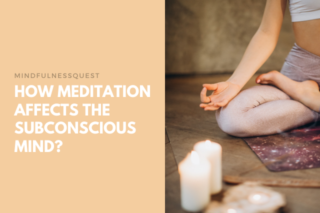 How Meditation Affects the Subconscious Mind?