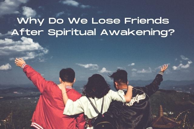Why Do We Lose Friends After Spiritual Awakening?