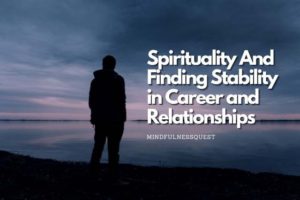 Read more about the article Confused About Spirituality And Finding Stability in Career and Relationships?