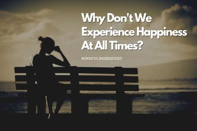 Eternal Consciousness Bliss: Why Don’t We Experience Happiness At All Times?