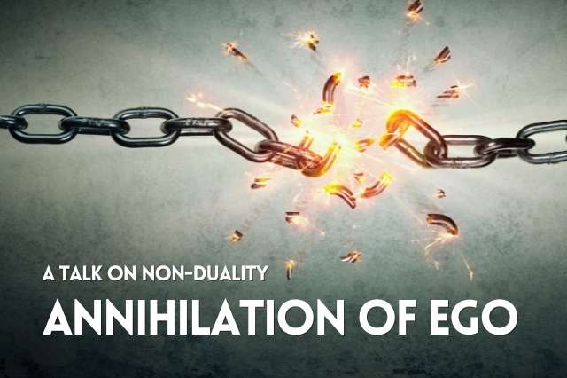 Annihilation of The Ego (A Talk on Non-Duality)