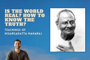 Read more about the article Is The World Real? Teachings of Nisargadatta Maharaj (Non-Duality)