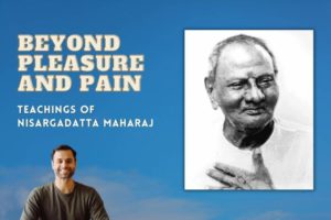 Read more about the article Beyond Pleasure and Pain: Nisargadatta Maharaj Teachings
