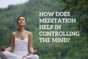 how_does_meditation_help_in_controlling_the_mind