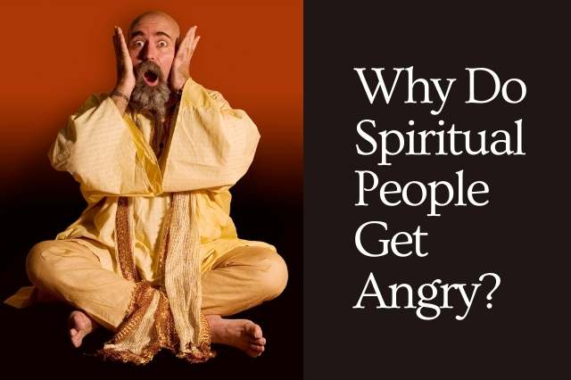 Why Do Spiritual People Get Angry?