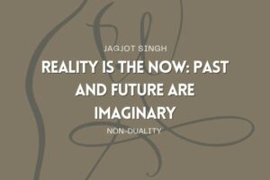 Read more about the article Reality Is The Present Moment: Past and Future are Illusions