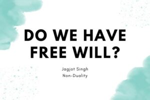 Read more about the article Do We Have Free Will? Non-Dual View of Free Will