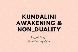 Read more about the article Kundalini Awakening And Non-Duality