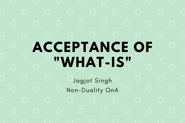Acceptance of “What-Is” Is Complete Surrender